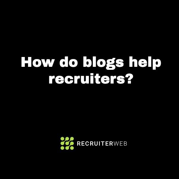How do blogs help recruiters?