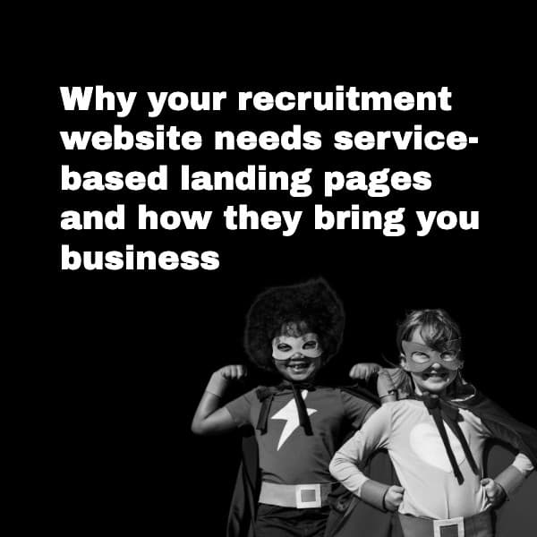 Why your recruitment website needs service-based landing pages and how they bring you business